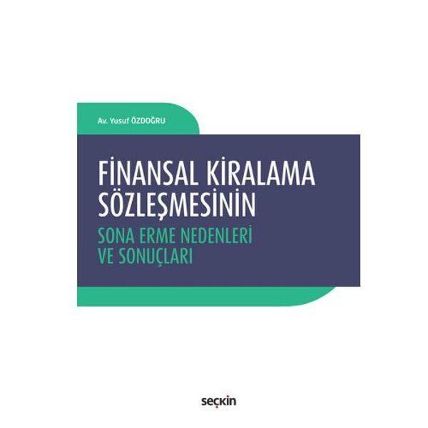 Finansal Kiralama Sözleşmesinin Sona Erme Nedenleri ve Sonuçları Yusuf Özdoğru 2018/09 - Seçkin Yayıncılık - Image 1