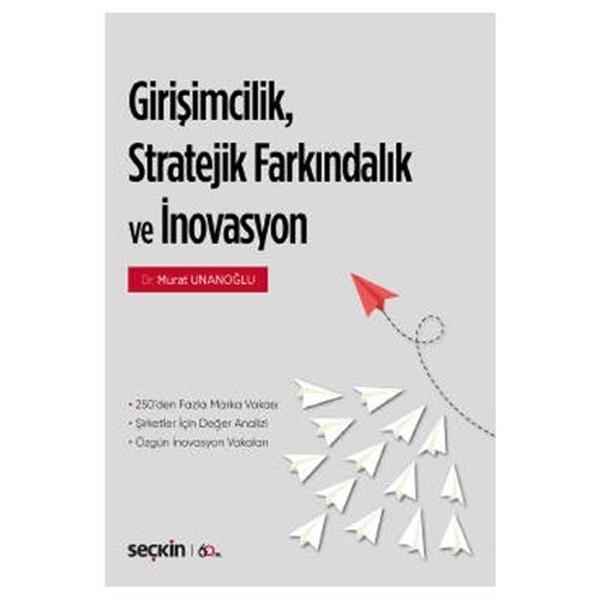 Girişimcilik Stratejik Farkındalık Ve İnovasyon Murat Unanoğlu 2020/02 - Seçkin Yayıncılık - Image 1