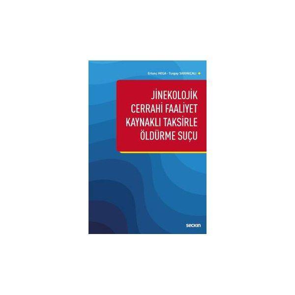 Jinekolojik Cerrahi Faaliyet Kaynaklı Taksirle Öldürme Suçu Ertunç Mega 2019/04 - Seçkin Yayıncılık - Image 1