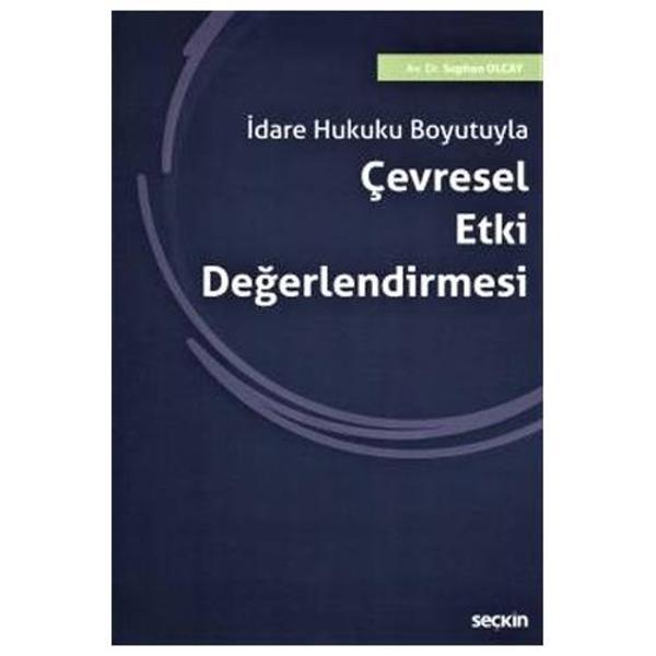 İdare Hukuku Boyutuyla Çevresel Etki Değerlendirmesi Suphan Olcay 2021/01 - Seçkin Yayıncılık - Image 1