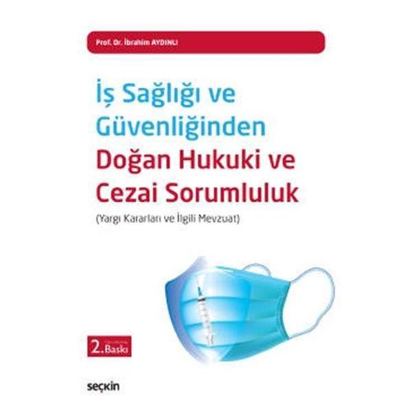İş Sağlığı ve Güvenliğinden Doğan Hukuki ve Cezai Sorumluluk (Yargı Kararları ve İlgili Mevzuat) İbrahim Aydınlı 2021/02 - Seçkin Yayıncılık - Image 1