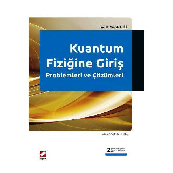 Kuantum Fiziğine Giriş Problemleri (2. Baskı) Mustafa Dikici 2013/03 - Seçkin Yayıncılık - Image 1