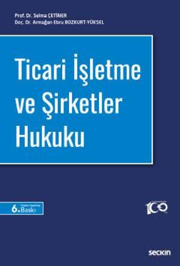 Ticari İşletme ve Şirketler Hukuku Prof. Dr. Selma Çetiner,Doç. Dr. Armağan Ebru Bozkurt Yüksel 6. Baskı, Eylül 2023 - Seçkin Yayıncılık - Image 1
