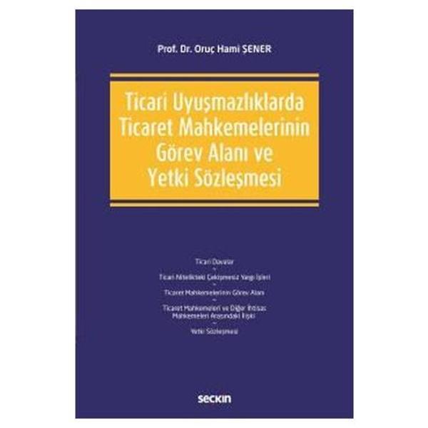 Ticari Uyuşmazlıklarda Ticaret Mahkemelerinin Görev Alanı ve Yetki Sözleşmesi Oruç Hami Şener 2021/03 - Seçkin Yayıncılık - Image 1