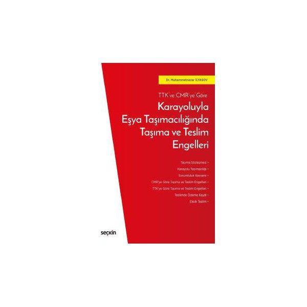 TTK ve CMR'ye Göre Karayoluyla Eşya Taşımacılığında Taşıma ve Teslim Engelleri Muhammetnazar İlyasov 2019/07 - Seçkin Yayıncılık - Image 1