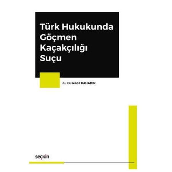 Türk Hukukunda Göçmen Kaçakçılığı Suçu Busenaz Bahadır 2020/10 - Seçkin Yayıncılık - Image 1
