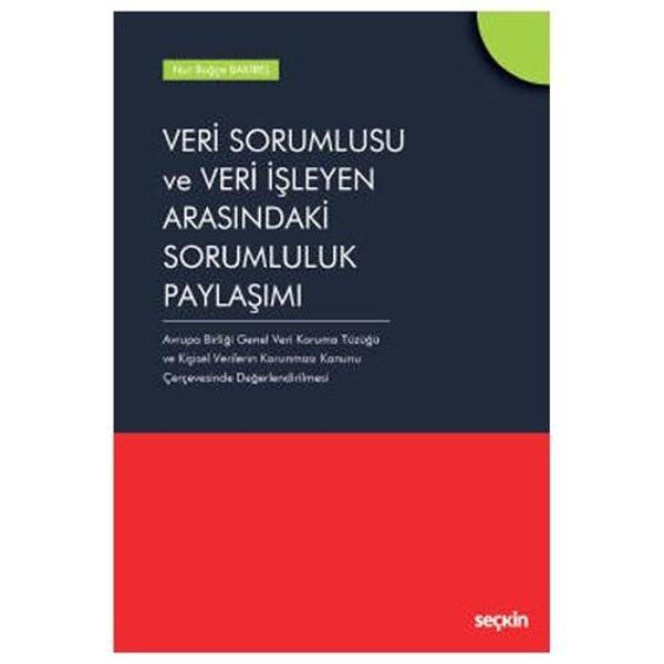 Veri Sorumlusu ve Veri İşleyen Arasındaki Sorumluluk Paylaşımı Avrupa Birliği Genel Veri Koruma Tüzüğü ve Kişisel Verile - Seçkin Yayıncılık - Image 1
