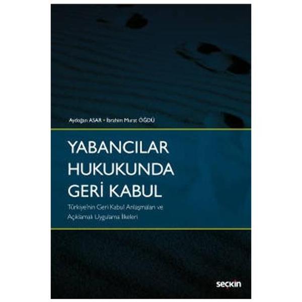 Yabancılar Hukukunda Geri Kabul - Türkiye'nin Geri Kabul Anlaşmaları ve Açıklamalı Uygulama İlkeleri - Aydoğan Asar 2021 - Seçkin Yayıncılık - Image 1