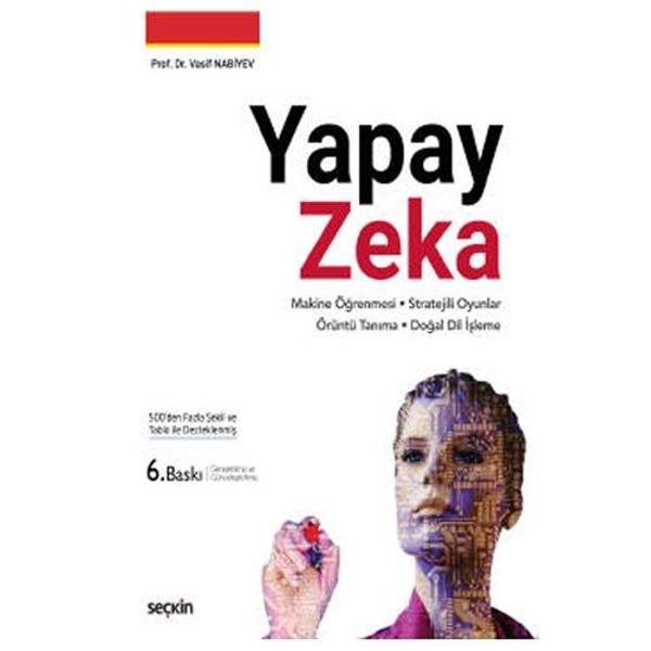Yapay Zeka Derin Öğrenme - Stratejili Oyunlar Örüntü Tanıma - Doğal Dil İşleme (6. Baskı) Vasif Nabiyev 2021/01 - Seçkin Yayıncılık - Image 1