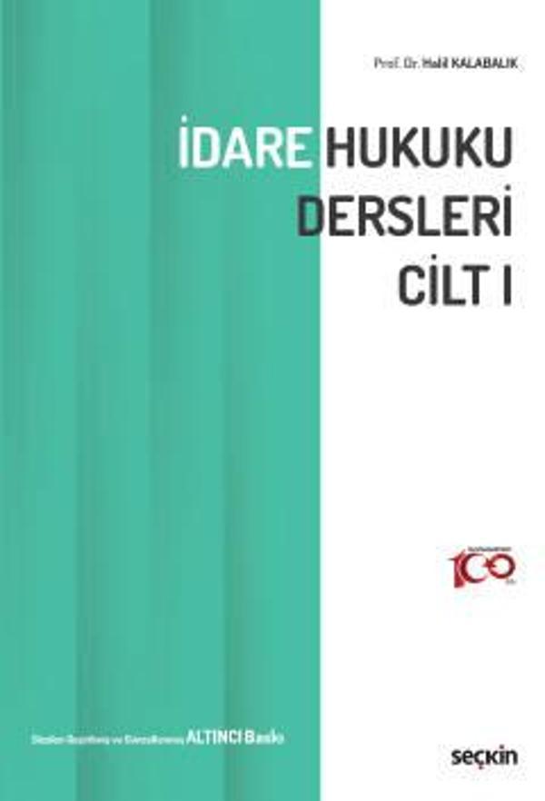 İdare Hukuku Dersleri Cilt - I Prof. Dr. Halil Kalabalık 6. Baskı, Eylül 2023 - Seçkin Yayıncılık - Image 1