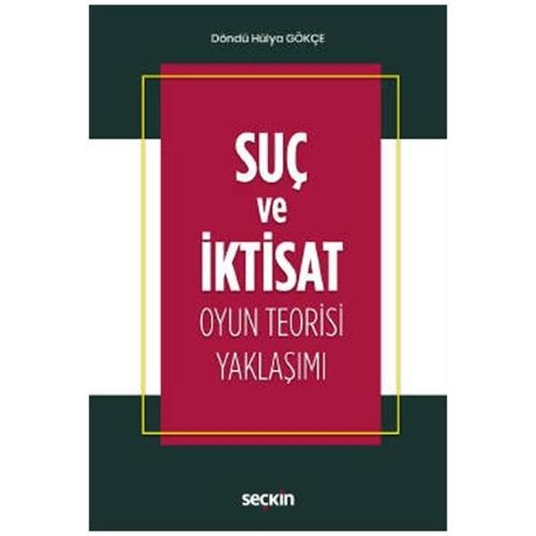 Suç ve İktisat Oyun Teorisi Yaklaşımı Döndü Hülya Gökçe 2021/03 - Seçkin Yayıncılık - Image 1
