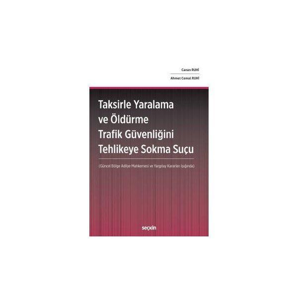 Taksirle Yaralama ve Öldürme Trafik Güvenliğini Tehlikeye Sokma Suçu (Güncel Bölge Adliye Mahkemesi ve Yargıtay Kararlar - Seçkin Yayıncılık - Image 1
