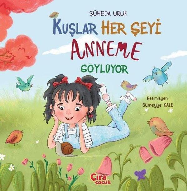 Kuşlar Her Şeyi Anneme Söylüyor - Çıra Çocuk Yayınları - Image 1