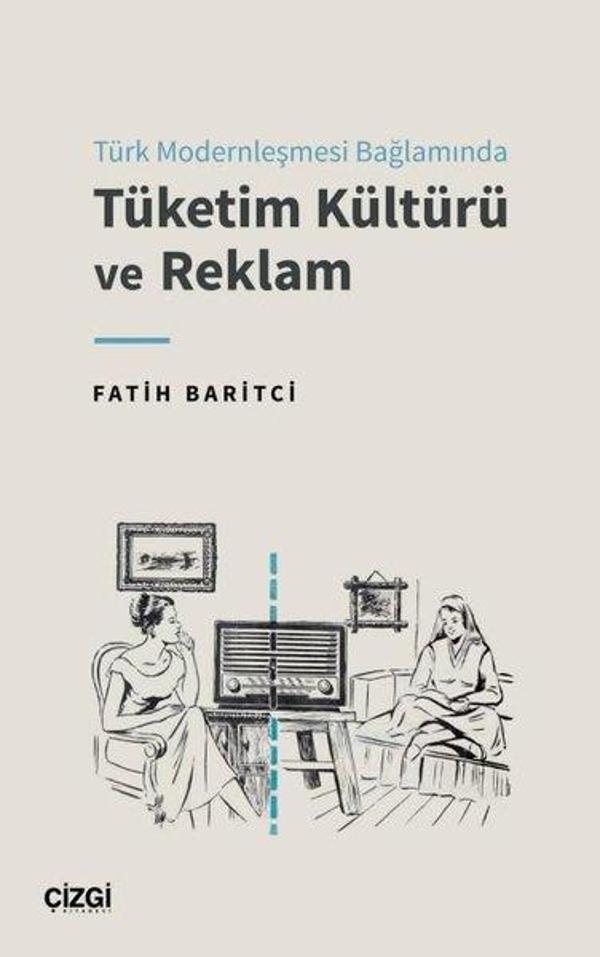 Türk Modernleşmesi Bağlamında Tüketim Kültürü ve Reklam - Çizgi Kitabevi - Image 1