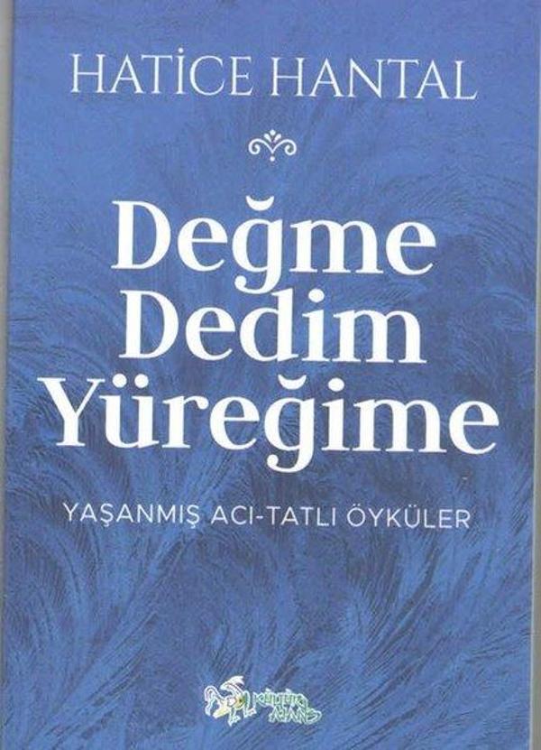 Değme Dedim Yüreğime: Yaşanmış Acı - Tatlı Öyküler - Kültür Ajans Tanıtım ve Organizasyo - Image 1