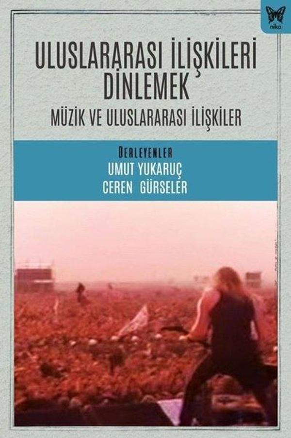 Uluslararası İlişkileri Dinlemek: Müzik ve Uluslararası İlişkiler - Nika Yayınevi - Image 1