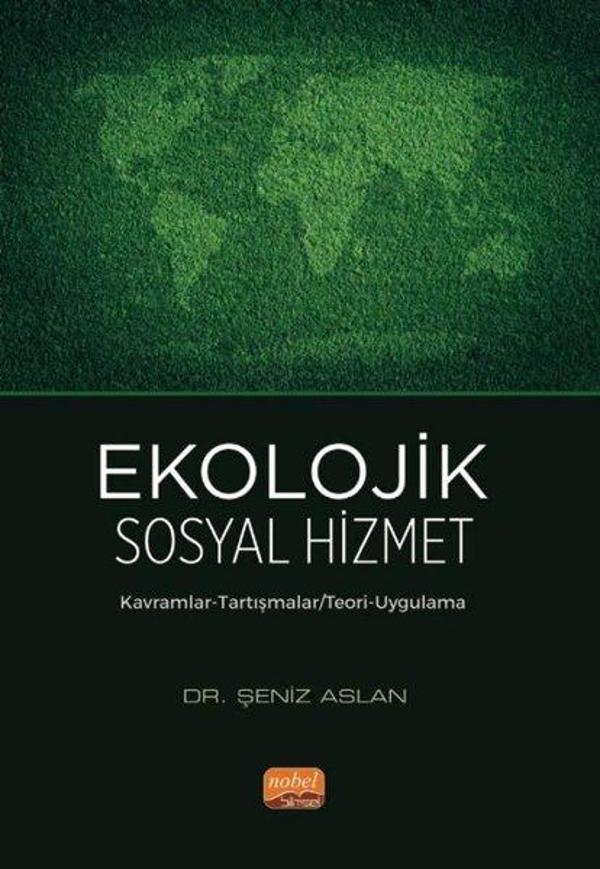 Ekolojik Sosyal Hizmet - Kavramlar-Tartışmalar-Teori-Uygulama - Nobel Bilimsel Eserler - Image 1