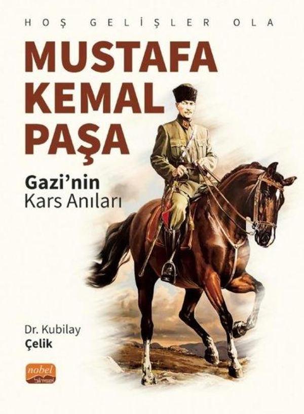 Mustafa Kemal Paşa: Gazi'nin Kars Anıları - Hoş Gelişler Ola - Nobel Bilimsel Eserler - Image 1