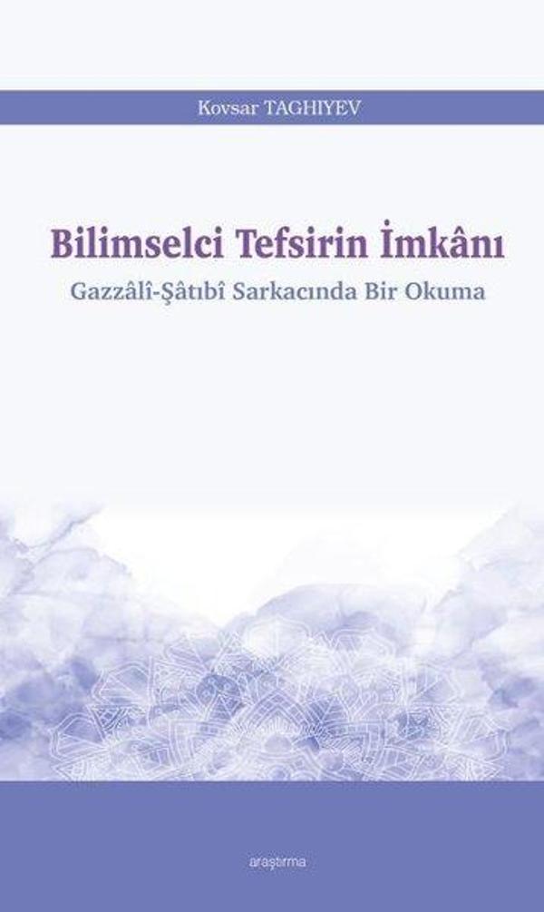 Bilimselci Tefsirin İmkanı - Gazzali Şatıbi Sarkacında Bir Okuma - Araştırma Yayıncılık - Image 1