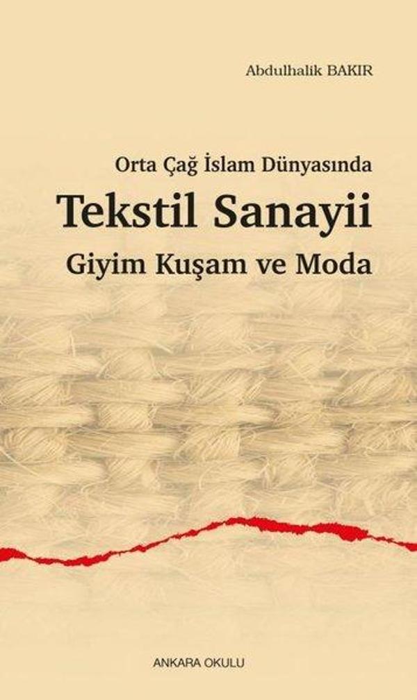 Orta Çağ İslam Dünyasında Tekstil Sanayii Giyim Kuşam ve Moda - Ankara Okulu Yayınları - Image 1