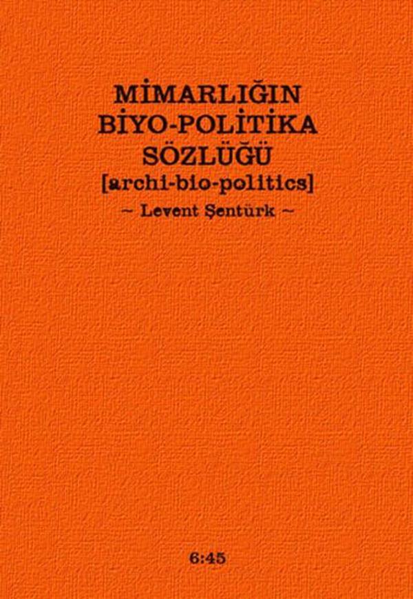 Mimarlığın Biyo-Politika Sözlüğü - Altıkırkbeş Basın Yayın - Image 1
