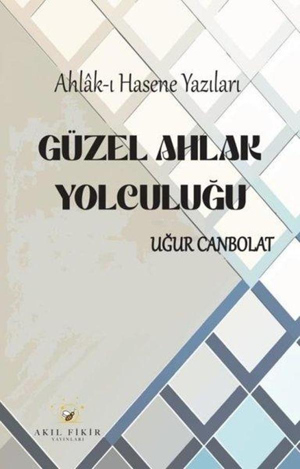 Güzel Ahlak Yolculuğu: Ahlak-ı Hasene Yazıları - Akıl Fikir Yayınları - Image 1