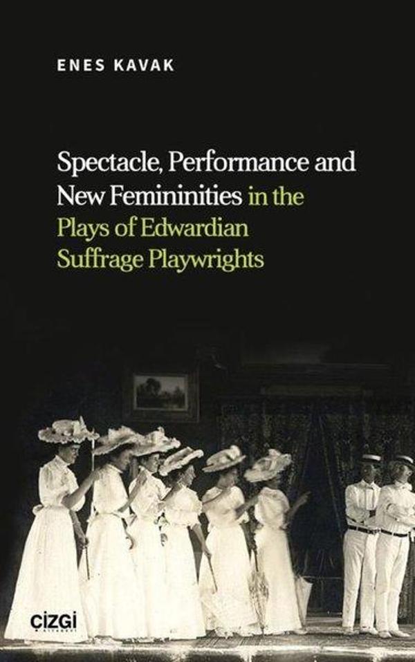 Spectacle Performance and New Femininities in the Plays of Edwardian Suffrage Playwrights - Çizgi Kitabevi - Image 1