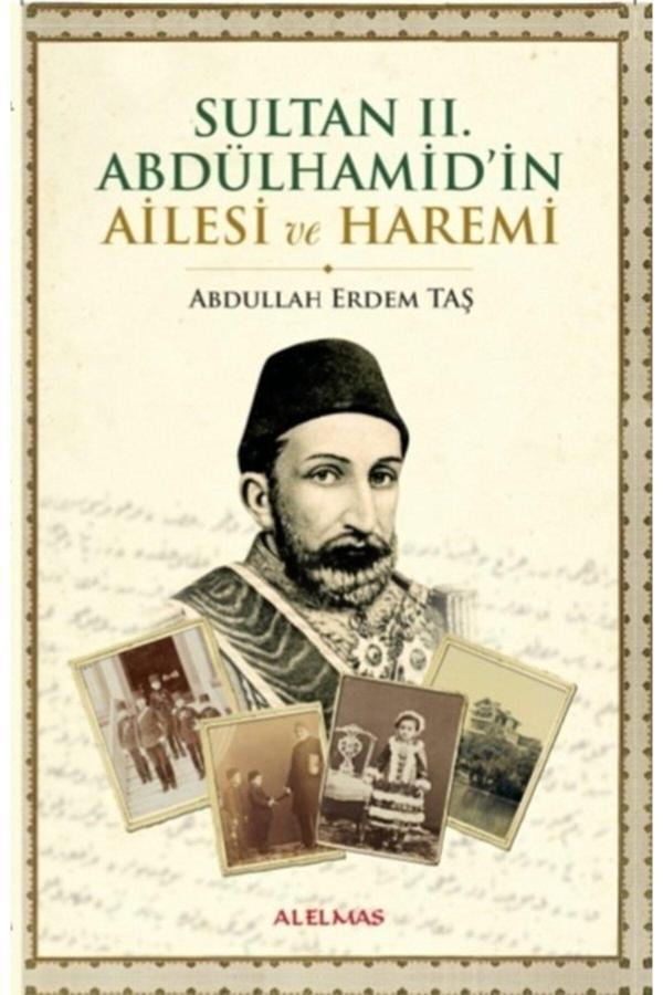 Alelmas Yayıncılık Sultan Iı. Abdülhamid'İn Ailesi Ve Haremi Abdullah Erdem Taş - Alelmas Yayıncılık - Image 1