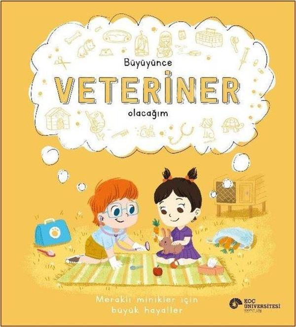 Büyüyünce Veteriner Olacağım- Meraklı Minikler İçin Büyük Hayaller - Koç Üniversitesi Yayınları - Image 1