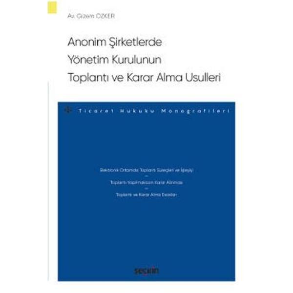Anonim Şirketlerde Yönetim Kurulunun Toplantı ve Karar Alma Usulleri - Ticaret Hukuku Monografileri - Gizem Özker 2022/0 - Seçkin Yayıncılık - Image 1