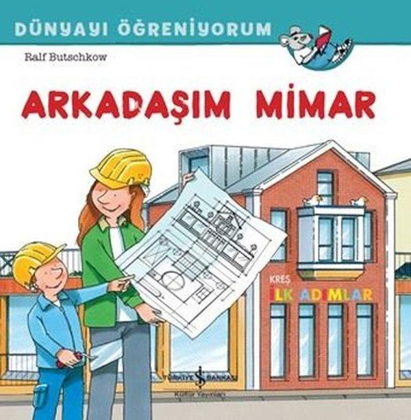 Arkadaşım Mimar - Dünyayı Öğreniyorum - İş Bankası Kültür Yayınları - Image 1