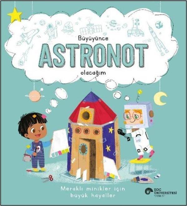 Büyüyünce Astronot Olacağım - Meraklı Minikler İçin Büyük Hayaller - Koç Üniversitesi Yayınları - Image 1