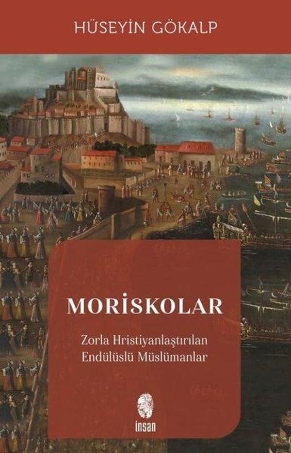 Moriskolar - Zorla Hristiyanlaştırılan Endülüslü Müslümanlar - İnsan Yayınları - Image 1