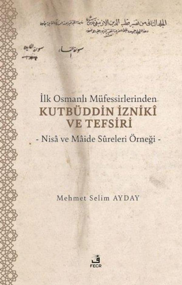 İlk Osmanlı Müfessirlerinden Kutbüddin İzniki ve Tefsiri - Nisa ve Maide Sureleri Örneği - Fecr Yayınları - Image 1