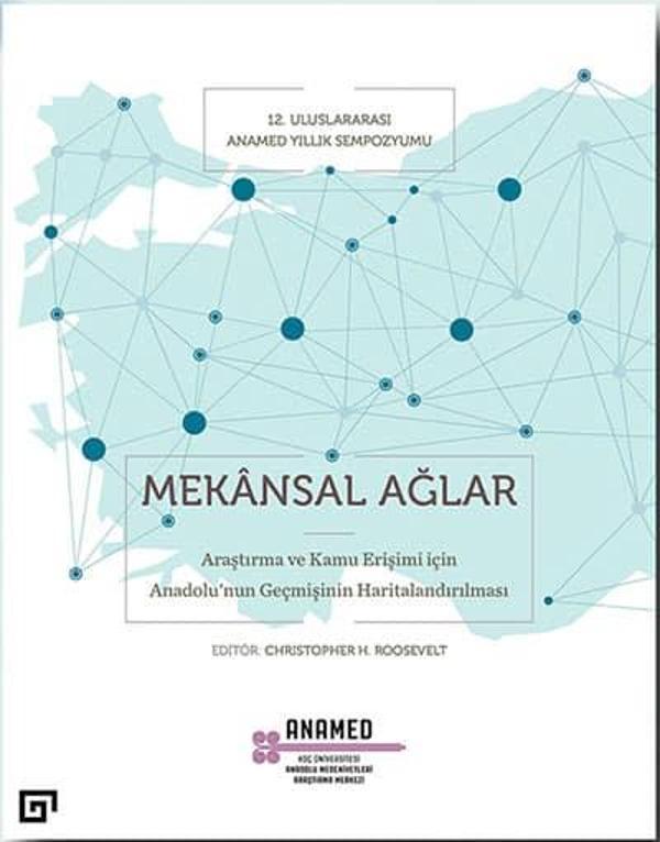 Mekansal Ağlar. Araştırma ve Kamu Erişimi İçin Anadolu'nun Geçmişinin Haritalandırılması - Koç Üniversitesi Yayınları - Image 1