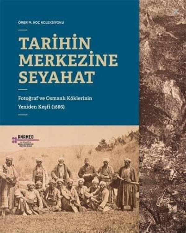 Tarihin Merkezine Seyahat. Fotoğraf ve Osmanlı Köklerinin Yeniden Keşfi (1886) - ANAMED(Koç Üniversitesi Anadolu Med - Image 1