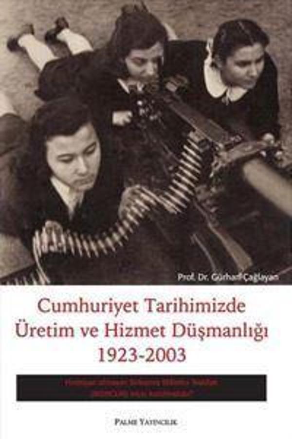 Palme Yayınevi Cumhuriyet Tarihimizde Üretim Ve Hizmet Düşmanlığı 1923-2003 - Palme Yayınları - Image 1