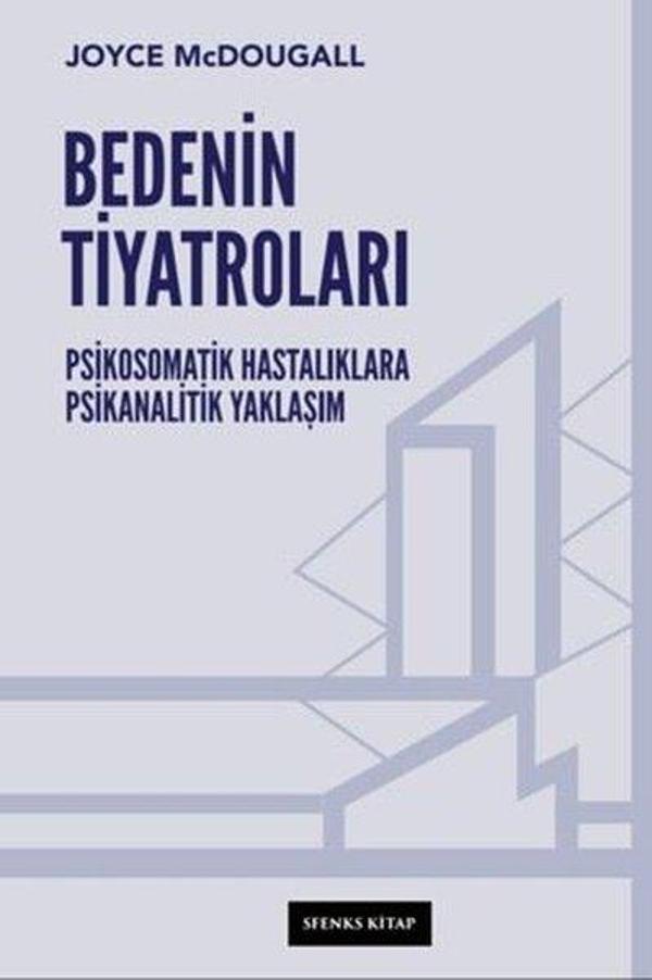 Bedenin Tiyatroları - Psikosomatik Hastalıklara Psikanalitik Yaklaşım - Sfenks Kitap - Image 1