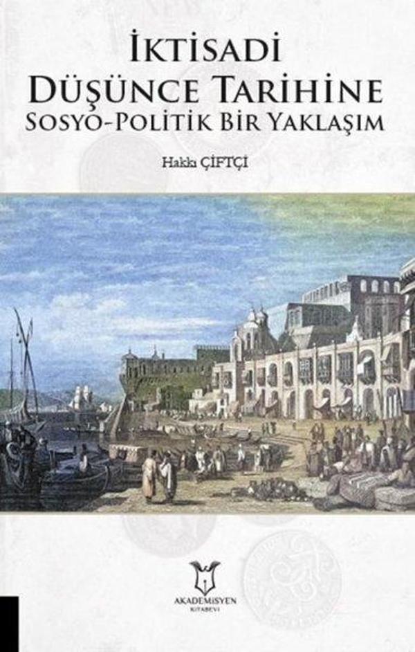 İktisadi Düşünce Tarihine Sosyo - Politik Bir Yaklaşım - Akademisyen Kitabevi - Image 1