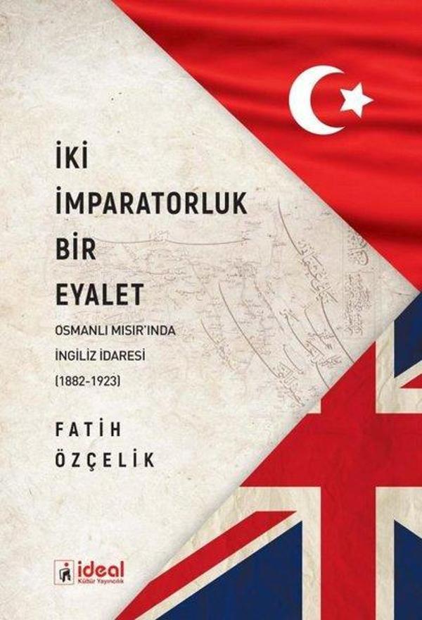 İki İmparatorluk Bir Eyalet - Osmanlı Mısır'ında İngiliz İdaresi (1882-1923) - İdeal Kültür Yayıncılık - Image 1