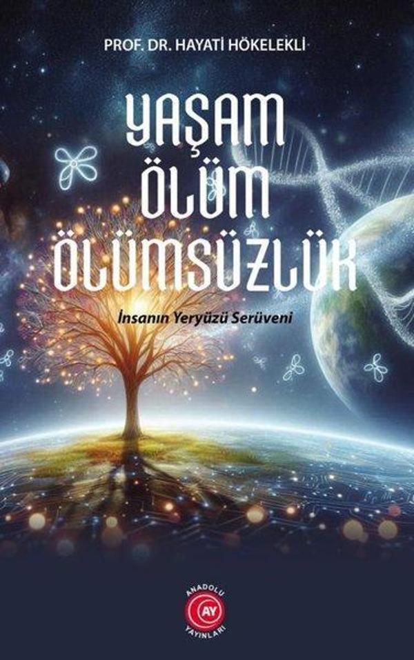 Yaşam Ölüm Ölümsüzlük - İnsan Yeryüzü Serüveni - Anadolu Ay Yayınları - Image 1