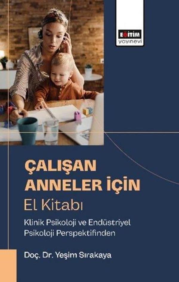 Çalışan Anneler İçin El Kitabı - Klinik Psikoloji ve Endüstriyel Psikoloji Perspektifinden - Eğitim Yayınevi - Image 1