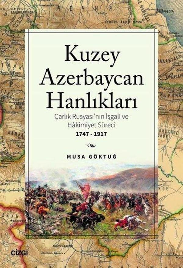 Kuzey Azerbaycan Hanlıkları: Çarlık Rusyası'nın İşgali ve Hakimiyet Süreci 1747-1917 - Çizgi Kitabevi - Image 1