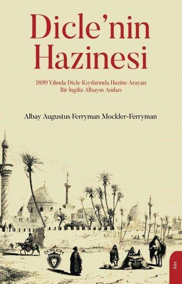 Dicle'nin Hazinesi - 1899 Yılında Dicle Kıyılarında Hazine Arayan Bir İngiliz Albayın Anılar - Dorlion Yayınevi - Image 1