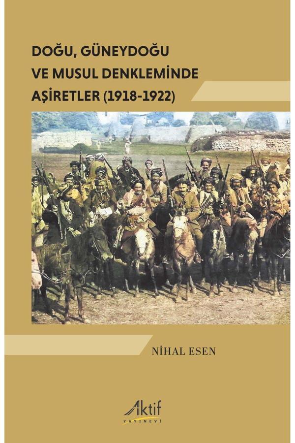 Doğu, Güneydoğu Ve Musul Denkleminde Aşiretler (1918-1922) - Aktif Yayınları - Image 1