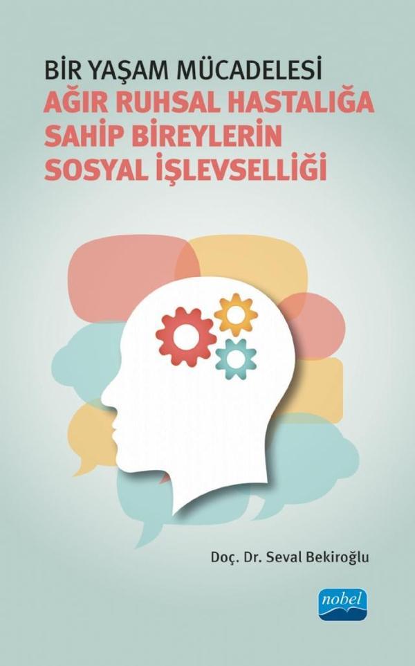 BİR YAŞAM MÜCADELESİ - Ağır Ruhsal Hastalığa Sahip Bireylerin Sosyal İşlevselliği - Nobel Akademik Yayıncılık - Image 1
