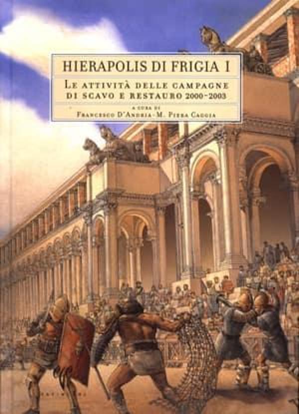 Le Attivita delle Campagne di Scavo e Restauro 2000-2003 - Hierapolis di Frigia I - Ege Basım - Image 1