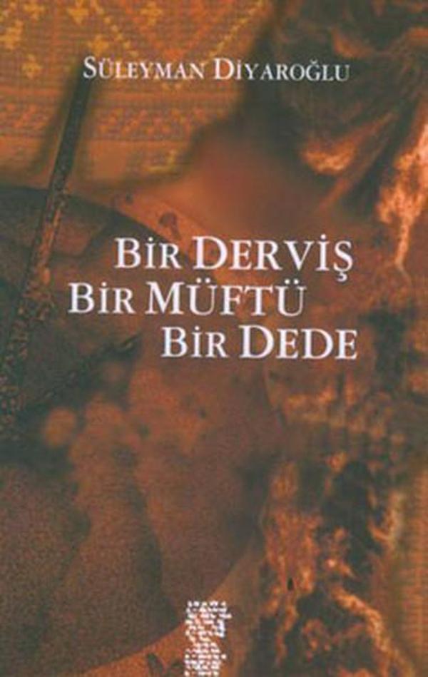 Bir Derviş Bir Müftü Bir Dede - Chiviyazıları Yayınevi - Image 1