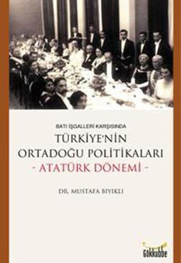 Batı İşgalleri Karşısında Türkiye'nin Ortadoğu Politikaları - Atatürk Dönemi - Gökkubbe - Image 1