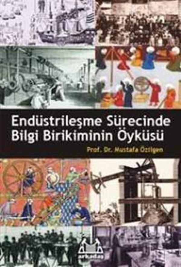 Endüstrileşme Sürecinde Bilgi Birikiminin Öyküsü - Arkadaş Yayıncılık - Image 1